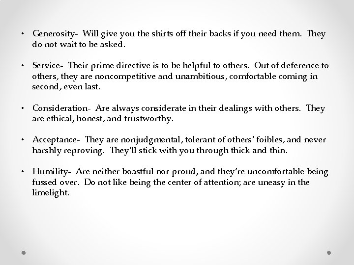  • Generosity- Will give you the shirts off their backs if you need