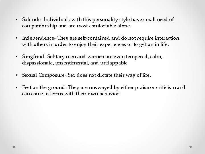  • Solitude- Individuals with this personality style have small need of companionship and