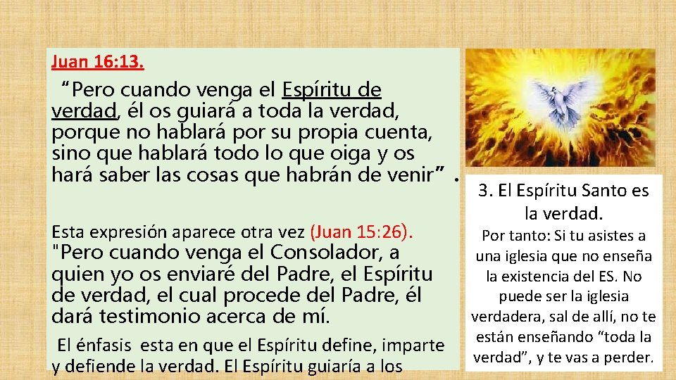 Juan 16: 13. “Pero cuando venga el Espíritu de verdad, él os guiará a Juan 16: 13. “Pero cuando venga el Espíritu de verdad, él os guiará a