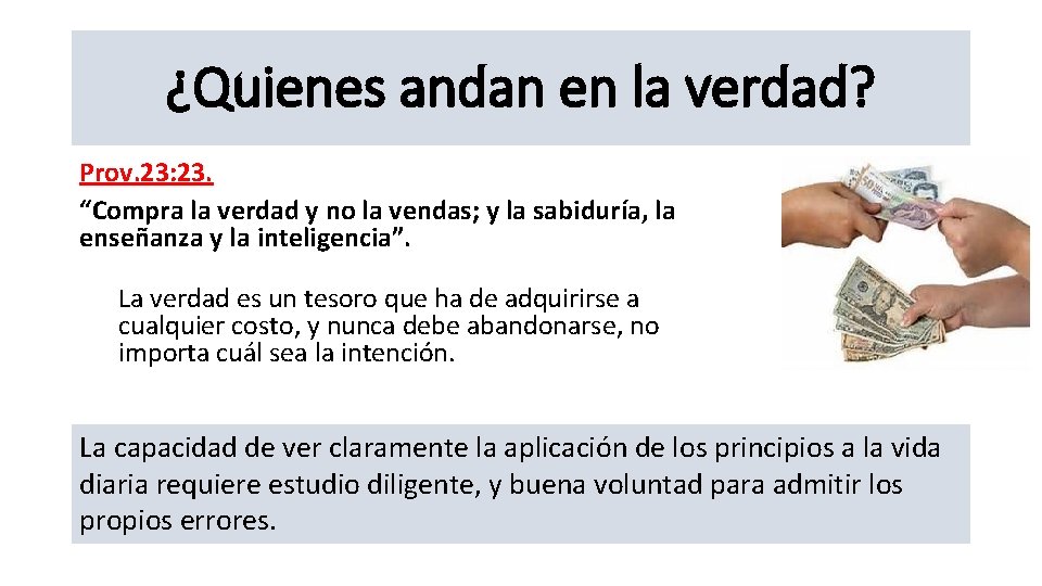 ¿Quienes andan en la verdad? Prov. 23: 23. “Compra la verdad y no la ¿Quienes andan en la verdad? Prov. 23: 23. “Compra la verdad y no la
