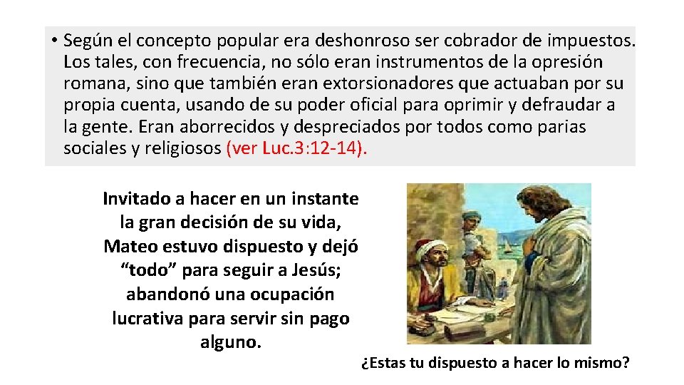 • Según el concepto popular era deshonroso ser cobrador de impuestos. Los tales, • Según el concepto popular era deshonroso ser cobrador de impuestos. Los tales,
