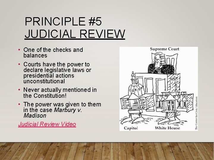PRINCIPLE #5 JUDICIAL REVIEW • One of the checks and balances • Courts have
