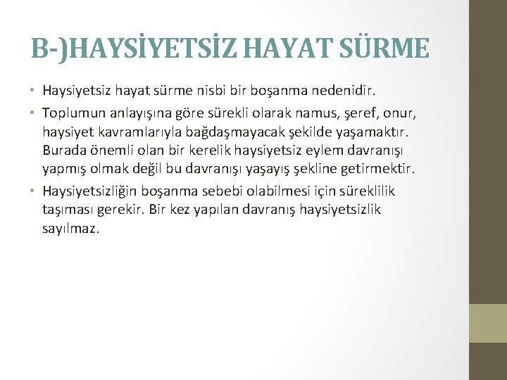 B-)HAYSİYETSİZ HAYAT SÜRME • Haysiyetsiz hayat sürme nisbi bir boşanma nedenidir. • Toplumun anlayışına