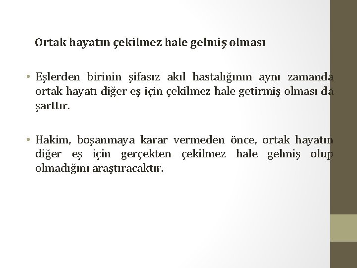 Ortak hayatın çekilmez hale gelmiş olması • Eşlerden birinin şifasız akıl hastalığının aynı zamanda