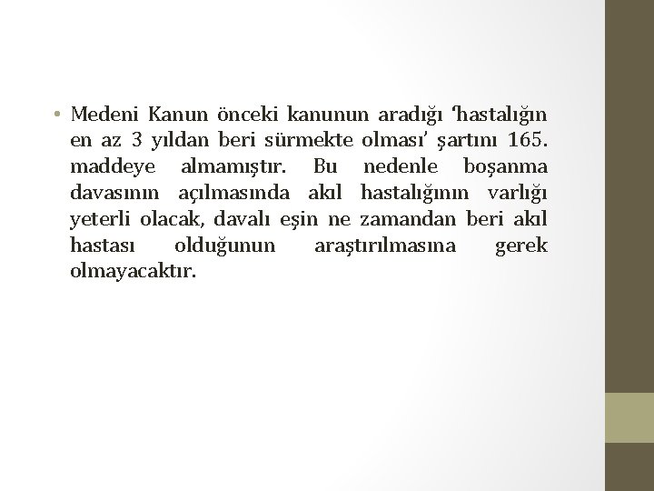  • Medeni Kanun önceki kanunun aradığı ‘hastalığın en az 3 yıldan beri sürmekte