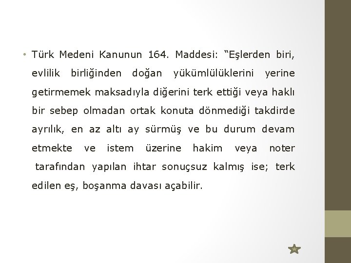  • Türk Medeni Kanunun 164. Maddesi: “Eşlerden biri, evlilik birliğinden doğan yükümlülüklerini yerine