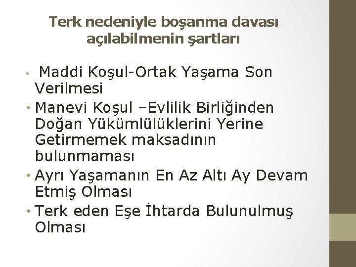 Terk nedeniyle boşanma davası açılabilmenin şartları Maddi Koşul-Ortak Yaşama Son Verilmesi • Manevi Koşul