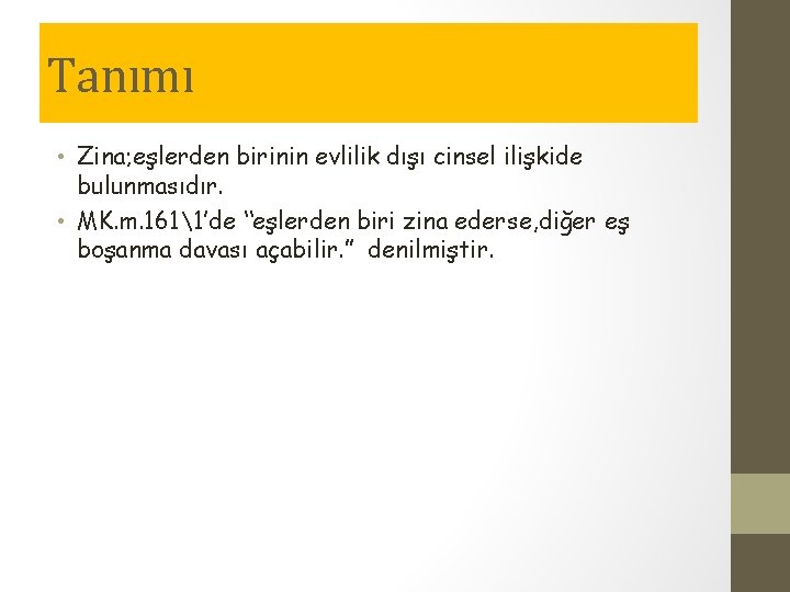 Tanımı • Zina; eşlerden birinin evlilik dışı cinsel ilişkide bulunmasıdır. • MK. m. 1611’de