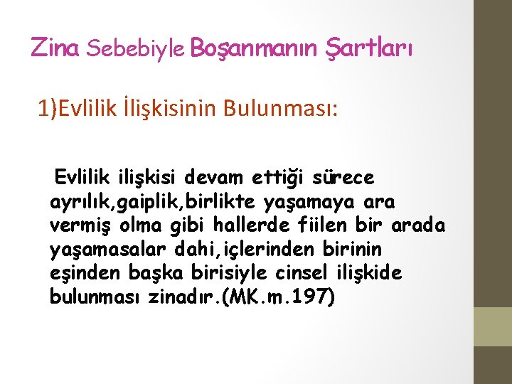 Zina Sebebiyle Boşanmanın Şartları 1)Evlilik İlişkisinin Bulunması: Evlilik ilişkisi devam ettiği sürece ayrılık, gaiplik,