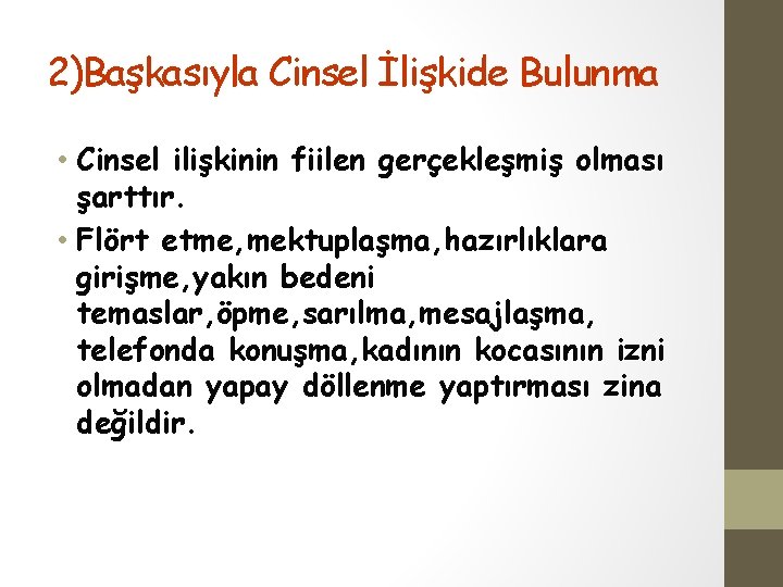 2)Başkasıyla Cinsel İlişkide Bulunma • Cinsel ilişkinin fiilen gerçekleşmiş olması şarttır. • Flört etme,