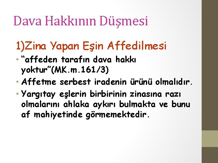 Dava Hakkının Düşmesi 1)Zina Yapan Eşin Affedilmesi • “affeden tarafın dava hakkı yoktur”(MK. m.