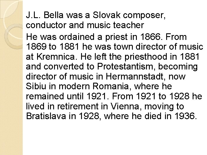 J. L. Bella was a Slovak composer, conductor and music teacher He was ordained