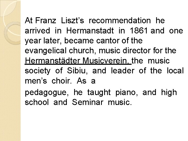 At Franz Liszt’s recommendation he arrived in Hermanstadt in 1861 and one year later,