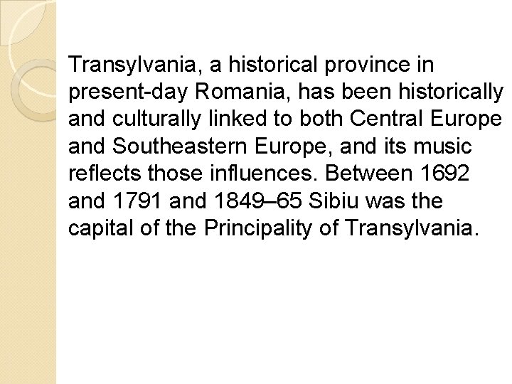 Transylvania, a historical province in present-day Romania, has been historically and culturally linked to