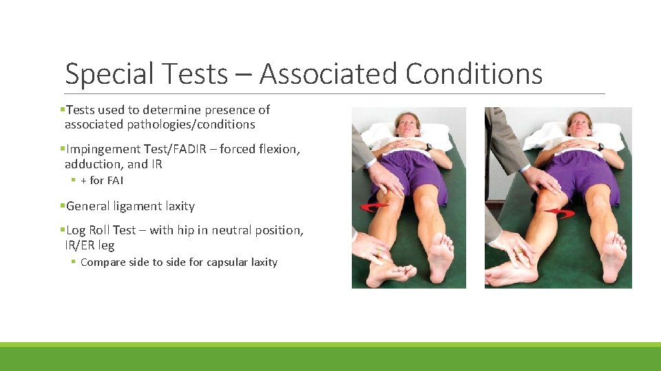 Special Tests – Associated Conditions §Tests used to determine presence of associated pathologies/conditions §Impingement