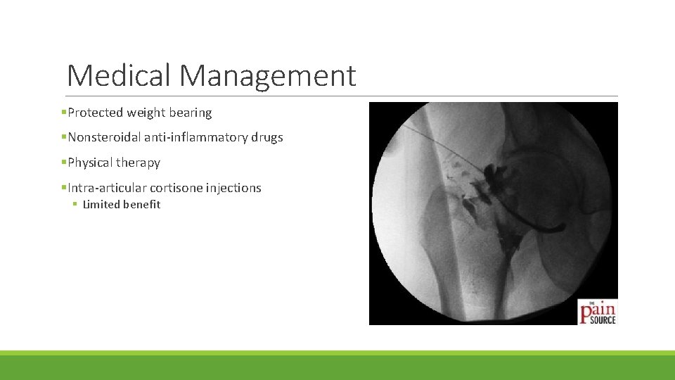 Medical Management §Protected weight bearing §Nonsteroidal anti-inflammatory drugs §Physical therapy §Intra-articular cortisone injections §