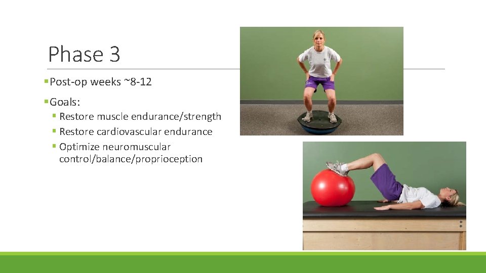 Phase 3 §Post-op weeks ~8 -12 §Goals: § Restore muscle endurance/strength § Restore cardiovascular