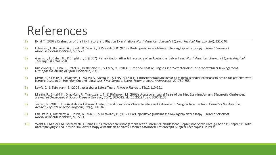 References 1) Byrd, T. (2007). Evaluation of the Hip: History and Physical Examination. North
