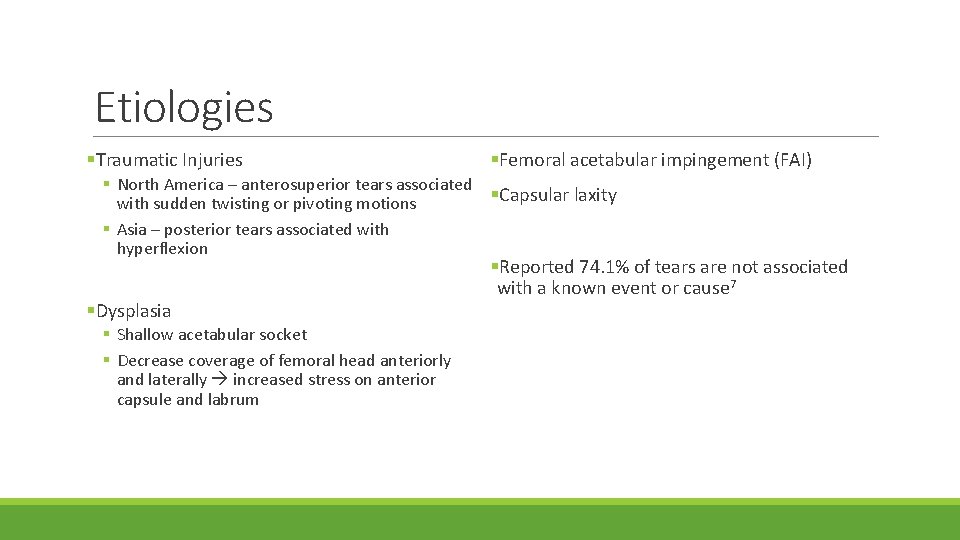 Etiologies §Traumatic Injuries §Femoral acetabular impingement (FAI) § North America – anterosuperior tears associated