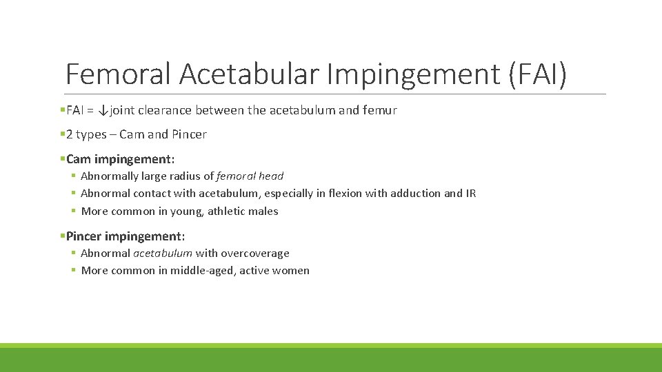 Femoral Acetabular Impingement (FAI) §FAI = ↓joint clearance between the acetabulum and femur §