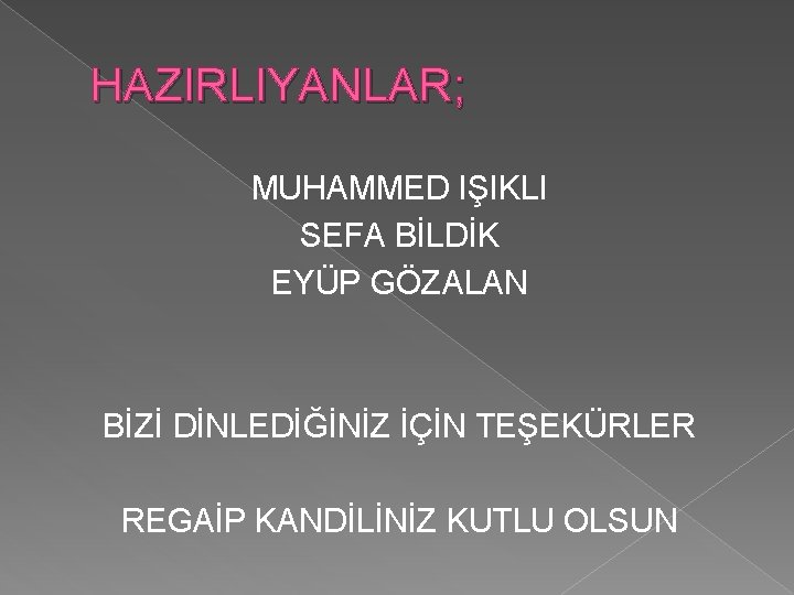 HAZIRLIYANLAR; MUHAMMED IŞIKLI SEFA BİLDİK EYÜP GÖZALAN BİZİ DİNLEDİĞİNİZ İÇİN TEŞEKÜRLER REGAİP KANDİLİNİZ KUTLU HAZIRLIYANLAR; MUHAMMED IŞIKLI SEFA BİLDİK EYÜP GÖZALAN BİZİ DİNLEDİĞİNİZ İÇİN TEŞEKÜRLER REGAİP KANDİLİNİZ KUTLU