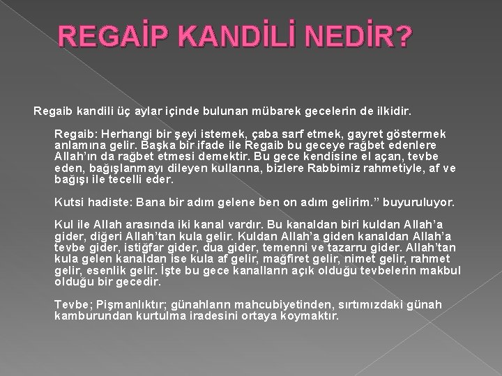 REGAİP KANDİLİ NEDİR? Regaib kandili üç aylar içinde bulunan mübarek gecelerin de ilkidir. Regaib: REGAİP KANDİLİ NEDİR? Regaib kandili üç aylar içinde bulunan mübarek gecelerin de ilkidir. Regaib: