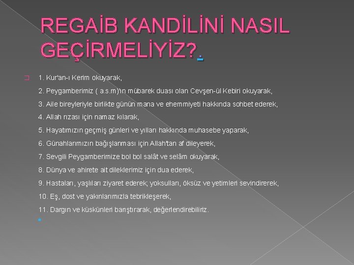 REGAİB KANDİLİNİ NASIL GEÇİRMELİYİZ? . � 1. Kur'an-ı Kerim okuyarak, 2. Peygamberimiz ( a. REGAİB KANDİLİNİ NASIL GEÇİRMELİYİZ? . � 1. Kur'an-ı Kerim okuyarak, 2. Peygamberimiz ( a.