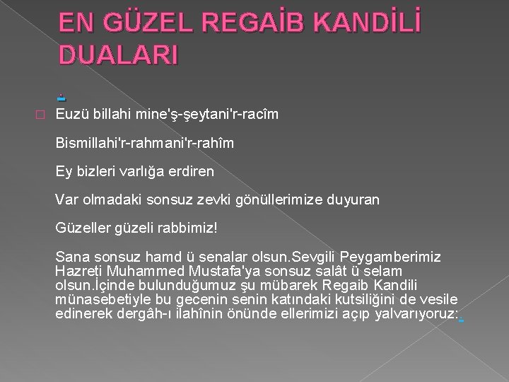 EN GÜZEL REGAİB KANDİLİ DUALARI. � Euzü billahi mine'ş-şeytani'r-racîm Bismillahi'r-rahmani'r-rahîm Ey bizleri varlığa erdiren EN GÜZEL REGAİB KANDİLİ DUALARI. � Euzü billahi mine'ş-şeytani'r-racîm Bismillahi'r-rahmani'r-rahîm Ey bizleri varlığa erdiren