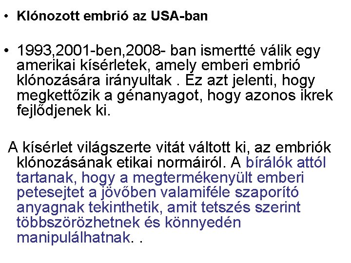  • Klónozott embrió az USA-ban • 1993, 2001 -ben, 2008 - ban ismertté