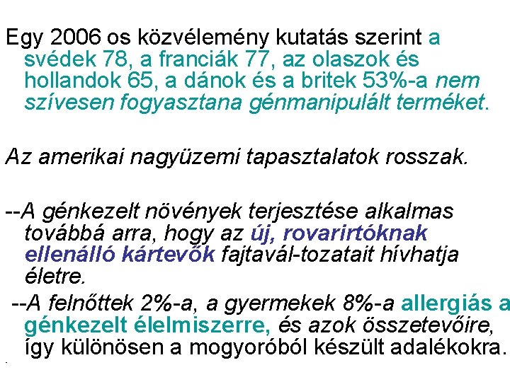 Egy 2006 os közvélemény kutatás szerint a svédek 78, a franciák 77, az olaszok