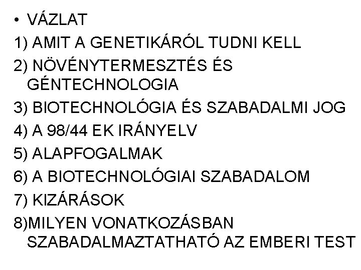  • VÁZLAT 1) AMIT A GENETIKÁRÓL TUDNI KELL 2) NÖVÉNYTERMESZTÉS ÉS GÉNTECHNOLOGIA 3)