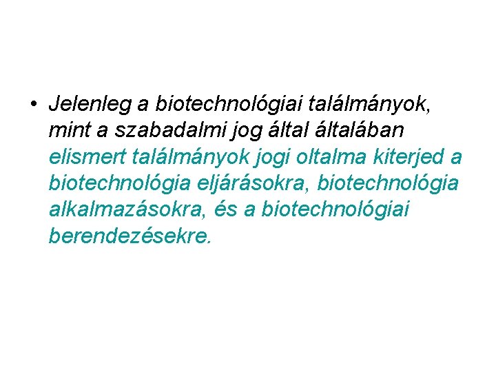  • Jelenleg a biotechnológiai találmányok, mint a szabadalmi jog általában elismert találmányok jogi
