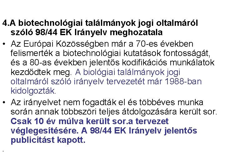 4. A biotechnológiai találmányok jogi oltalmáról szóló 98/44 EK Irányelv meghozatala • Az Európai