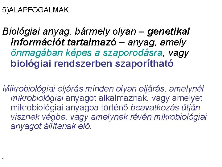 5)ALAPFOGALMAK Biológiai anyag, bármely olyan – genetikai információt tartalmazó – anyag, amely önmagában képes