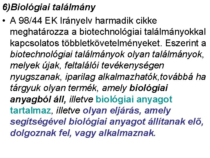 6)Biológiai találmány • A 98/44 EK Irányelv harmadik cikke meghatározza a biotechnológiai találmányokkal kapcsolatos