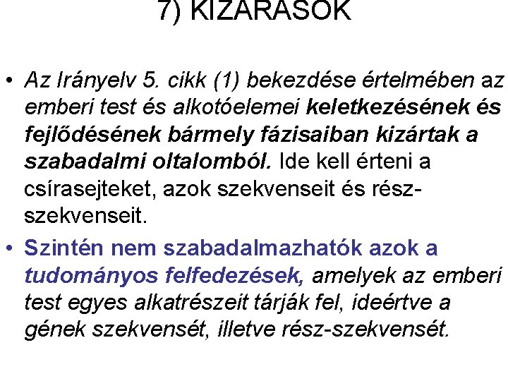 7) KIZÁRÁSOK • Az Irányelv 5. cikk (1) bekezdése értelmében az emberi test és