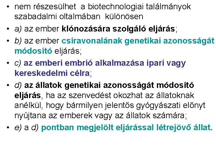  • nem részesülhet a biotechnologiai találmányok szabadalmi oltalmában különösen • a) az ember