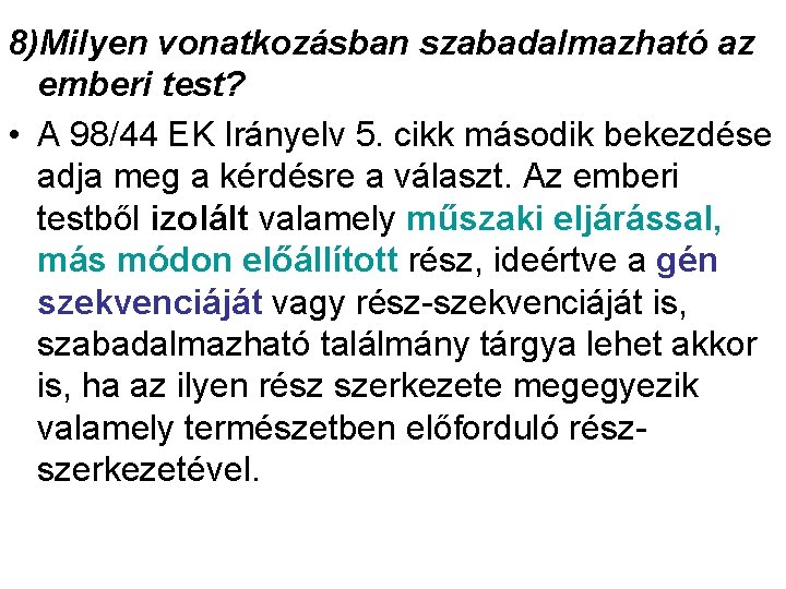 8)Milyen vonatkozásban szabadalmazható az emberi test? • A 98/44 EK Irányelv 5. cikk második