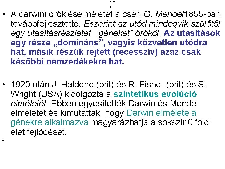 . : • A darwini örökléselméletet a cseh G. Mendel 1866 -ban továbbfejlesztette. Eszerint