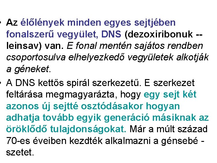  • Az élőlények minden egyes sejtjében fonalszerű vegyület, DNS (dezoxiribonuk -leinsav) van. E