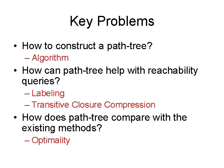Key Problems • How to construct a path-tree? – Algorithm • How can path-tree