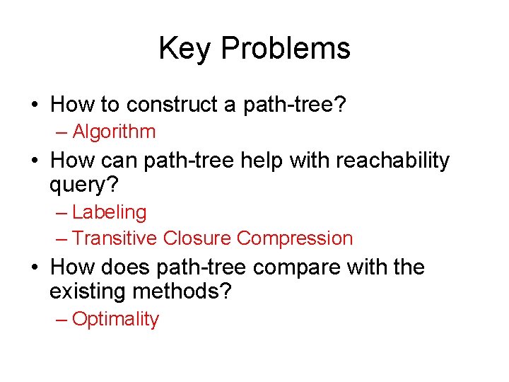Key Problems • How to construct a path-tree? – Algorithm • How can path-tree