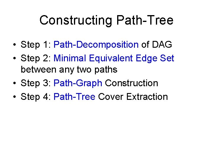 Constructing Path-Tree • Step 1: Path-Decomposition of DAG • Step 2: Minimal Equivalent Edge