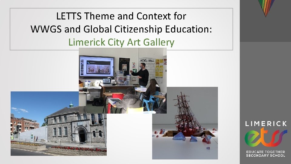 LETTS Theme and Context for WWGS and Global Citizenship Education: Limerick City Art Gallery