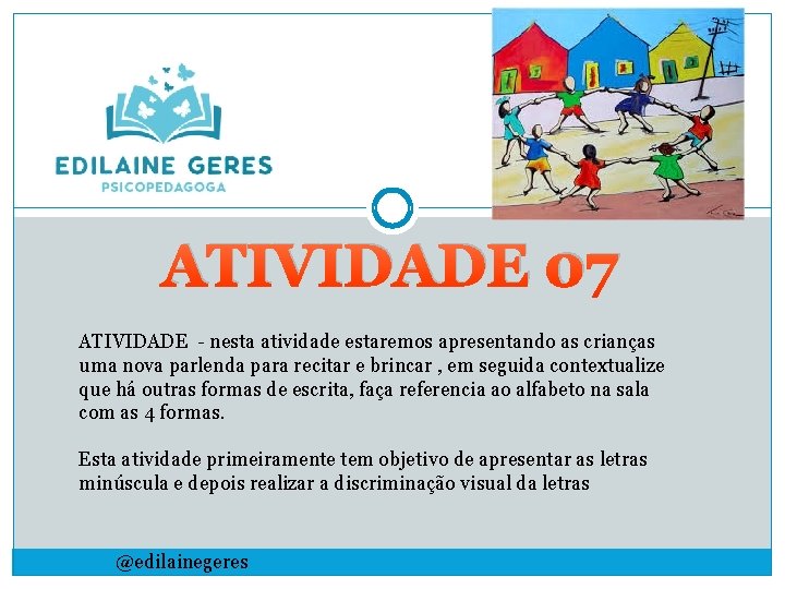 ATIVIDADE 07 ATIVIDADE - nesta atividade estaremos apresentando as crianças uma nova parlenda para