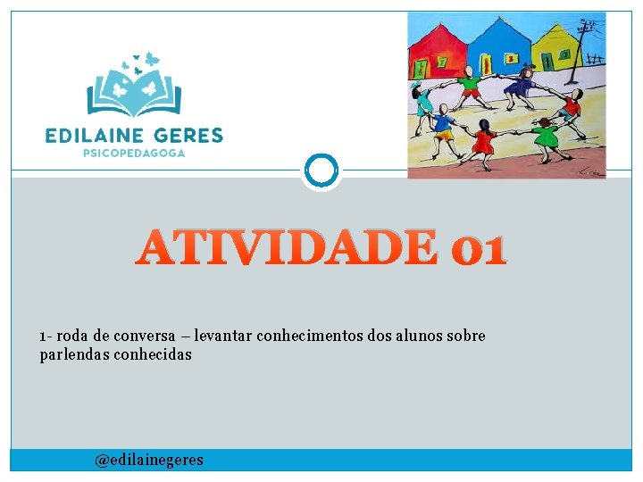 ATIVIDADE 01 1 - roda de conversa – levantar conhecimentos dos alunos sobre parlendas