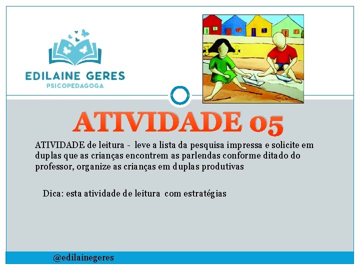 ATIVIDADE 05 ATIVIDADE de leitura - leve a lista da pesquisa impressa e solicite