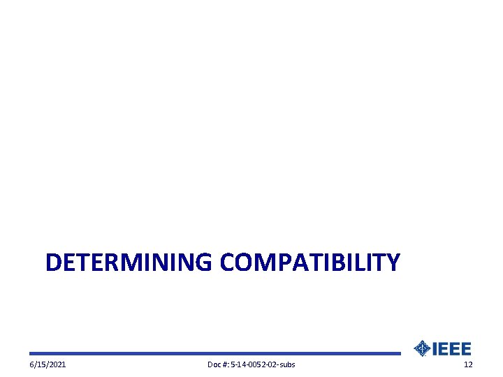 DETERMINING COMPATIBILITY 6/15/2021 Doc #: 5 -14 -0052 -02 -subs 12 