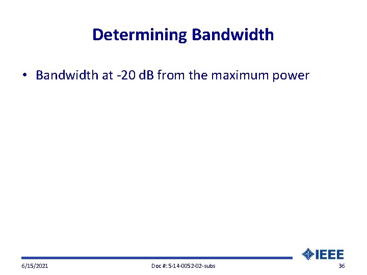 Determining Bandwidth • Bandwidth at -20 d. B from the maximum power 6/15/2021 Doc