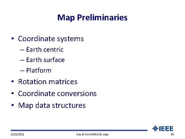 Map Preliminaries • Coordinate systems – Earth centric – Earth surface – Platform •